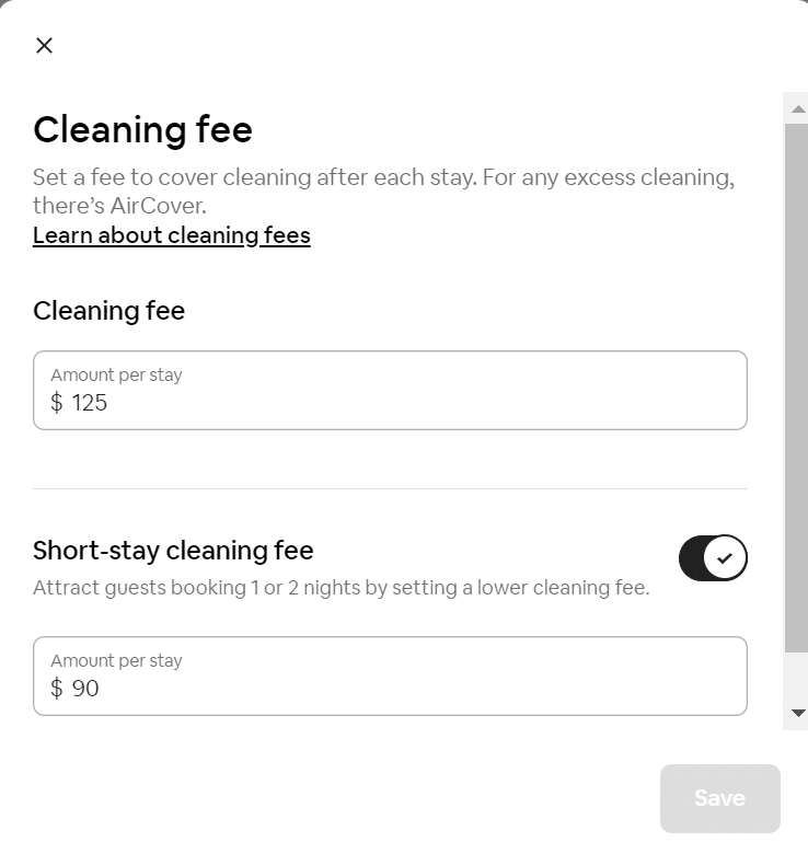 Enter an amount you want to charge. Airbnb also gives you the option to choose a short-stay cleaning fee that is a different amount. If you wish to choose this, set the amount and toggle this option on.

Click Save.
